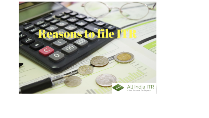 Reasons to file ITR Reasons to file ITR
