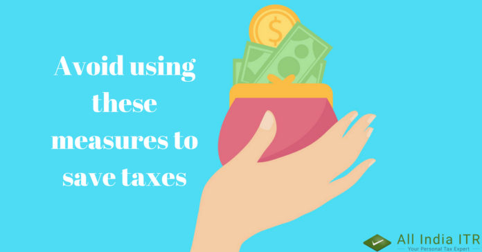 Avoid using these measures to save taxes Avoid using these measures to save taxes