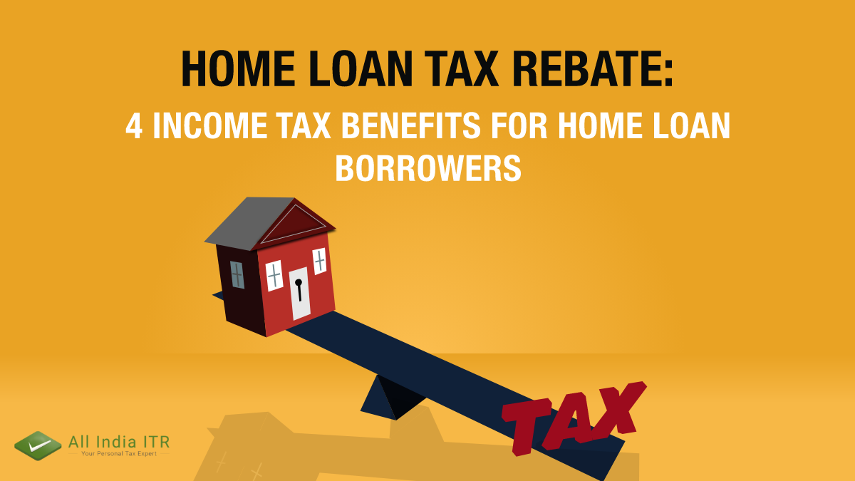 home-loan-tax-rebate-4-income-tax-benefits-for-home-loan-borrowers