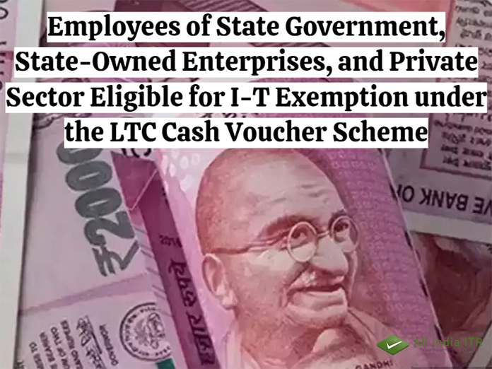 Employees of State Government State-Owned Enterprises and Private Sector Eligible for I-T Exemption under LTC Cash Voucher Scheme