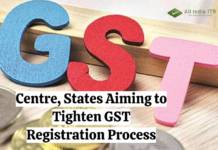 Centre, States Aiming to Tighten GST Registration Process