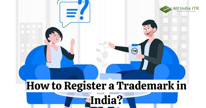 How to Register a Trademark in India? How to Register a Trademark in India?