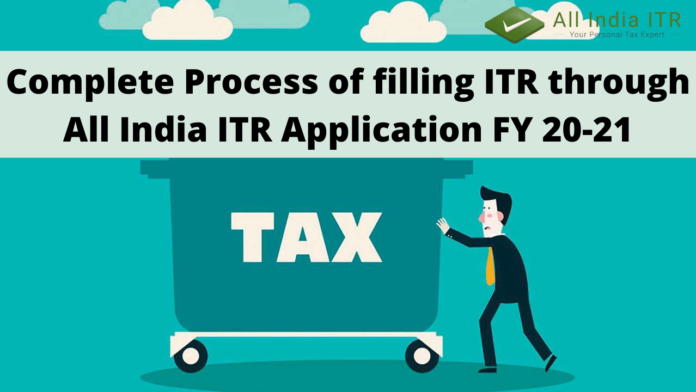 Complete Process of filling ITR through All India ITR Application FY 20-21 Complete Process of filling ITR through All India ITR Application FY 20-21